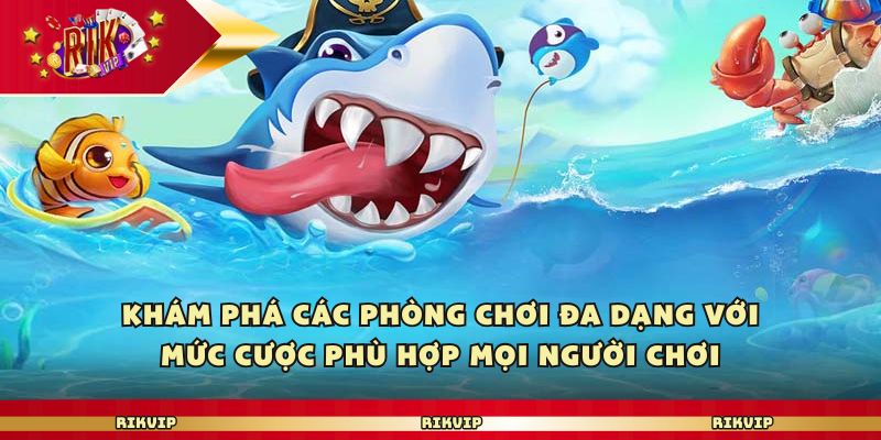 Khám phá các phòng chơi đa dạng với mức cược phù hợp mọi người chơi