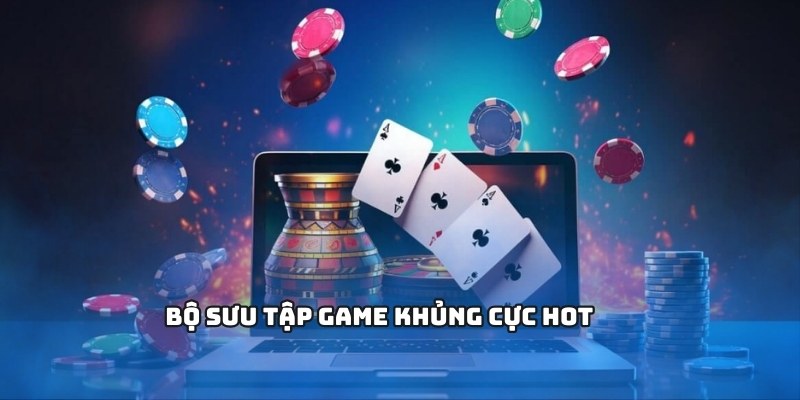 Bộ sưu tập game khủng cực hot